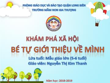 Bài giảng Mầm non Lớp Lá - Khám phá xã hội - Bé tự giới thiệu về mình - Năm học 2018-2019 - Nguyễn Thị Kim Thanh