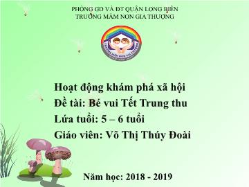 Bài giảng Mầm non Lớp Lá - Khám phá xã hội - Đề tài: Bé vui Tết Trung thu - Năm học 2018-2019 - Võ Thị Thúy Đoài