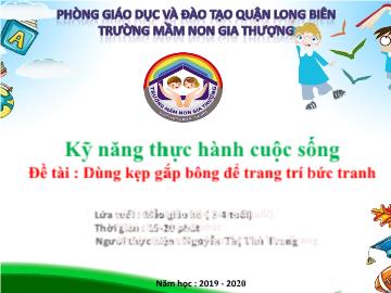 Bài giảng Mầm non Lớp Lá - Kỹ năng thực hành cuộc sống - Đề tài: Dùng kẹp gắp bông để trang trí bức tranh - Năm học 2019-2020 - Nguyễn Thị Thu Trang