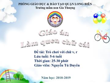 Bài giảng Mầm non Lớp Lá - Làm quen chữ cái - Đề tài: Trò chơi với chữ v, r - Năm học 2018-2019 - Nguyễn Tú Duyên