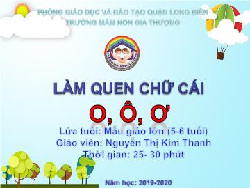 Bài giảng Mầm non Lớp Lá - Làm quen chữ cái o, ô, ơ - Năm học 2019-2020 - Nguyễn Thị Kim Thanh