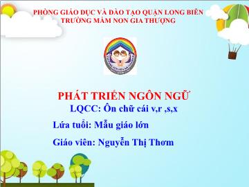 Bài giảng Mầm non Lớp Lá - Làm quen chữ cái v, r, s, x - Nguyễn Thị Thơm