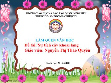 Bài giảng Mầm non Lớp Lá - Làm quen văn học - Đề tài: Sự tích cây khoai lang - Năm học 2019-2020 - Nguyễn Thị Thảo Quyên