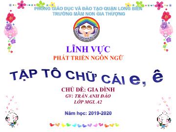 Bài giảng Mầm non Lớp Lá - Phát triển ngôn ngữ - Tập tô chữ cái e, ê - Năm học 2019-2020 - Trường Mầm non Gia Thượng