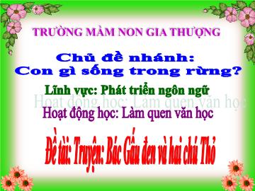 Bài giảng Mầm non Lớp Lá - Phát triển ngôn ngữ - Truyện 