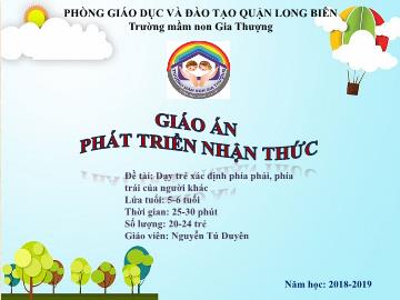 Bài giảng Mầm non Lớp Lá - Phát triển nhận thức - Đề tài: Dạy trẻ xác định phía phải, phía - Năm học 2018-2019 - Nguyễn Tú Duyên