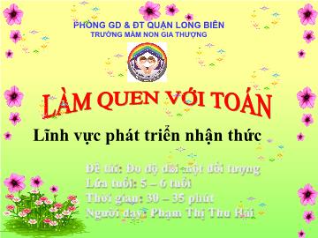 Bài giảng Mầm non Lớp Lá - Phát triển nhận thức - Đề tài: Đo độ dài một đối tượng - Phạm Thị Thu Hải