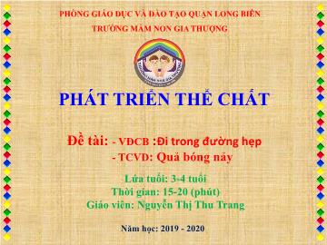 Bài giảng Mầm non Lớp Lá - Phát triển thể chất - Đề tài: Vận động: Đi trong đường hẹp. Trò chơi: Quả bóng nảy - Năm học 2019-2020 - Nguyễn Thị Thu Trang