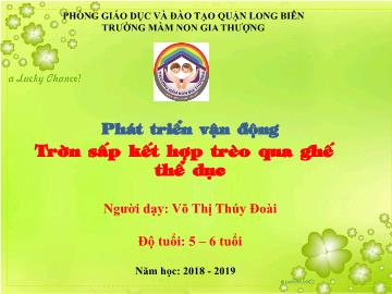 Bài giảng Mầm non Lớp Lá - Phát triển vận động - Trườn sấp kết hợp trèo qua ghế thể dục - Năm học 2018-2019 - Võ Thị Thúy Đoài