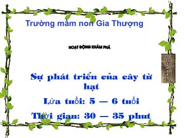 Bài giảng Mầm non Lớp Lá - Sự phát triển của cây từ hạt - Trường Mầm non Gia Thượng