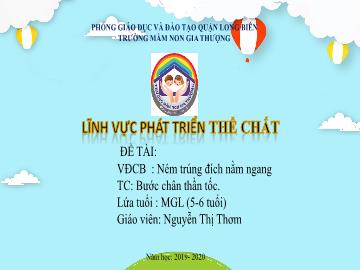 Bài giảng Mầm non Lớp Lá - Vận động: Ném trúng đích nằm ngang. Trò chơi: Bước chân thần tốc - Năm học 2019-2020 - Nguyễn Thị Thơm