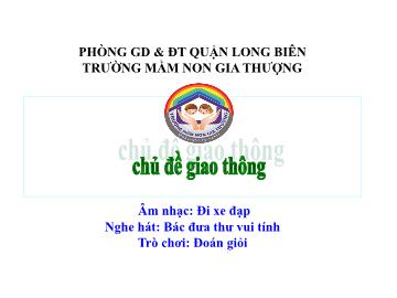 Bài giảng Mầm non Lớp Mầm - Âm nhạc: Đi xe đạp. Nghe hát: Bác đưa thư vui tính. Trò chơi: Đoán giỏi - Trường Mầm non Gia Thượng