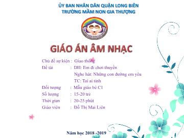 Bài giảng Mầm non Lớp Mầm - Chủ đề: Giao thông - Dạy hát: Em đi chơi thuyền. Nghe hát: Những con đường em yêu. Trò chơi: Tai ai tinh - Năm học 2018-2019 - Đỗ Thị Mai Liên