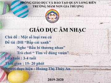 Bài giảng Mầm non Lớp Mầm - Chủ đề: Một số loại rau củ - Dạy học: Bắp cải xanh. Nghe: Bầu bí thương nhau - Trò chơi: Tìm về đúng vườn - Năm học 2019-2020 - Hoàng Thị Thúy An