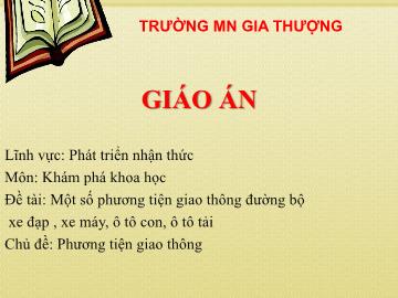 Bài giảng Mầm non Lớp Mầm - Chủ đề: Phương tiện giao thông - Đề tài: Một số phương tiện giao thông đường bộ - Trường Mầm non Gia Thượng