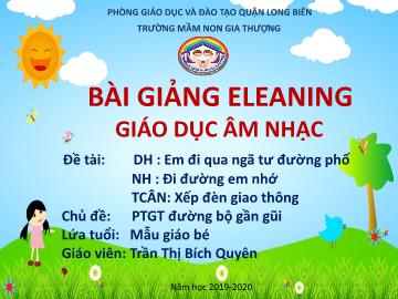 Bài giảng Mầm non Lớp Mầm - Dạy hát: Em đi qua ngã tư đường phố. Nghe nhạc: Đi đường em nhớ. Trò chơi: Xếp đèn giao thông - Năm học 2019-2020 - Trần Thị Bích Quyên