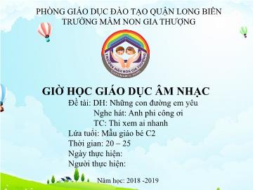 Bài giảng Mầm non Lớp Mầm - Dạy hát: Những con đường em yêu. Nghe hát: Anh phi công ơi. Trò chơi: Thi xem ai nhanh - Năm học 2018-2019 - Trường Mầm non Gai Thượng