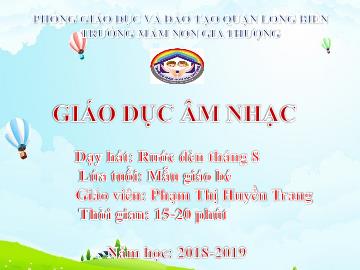 Bài giảng Mầm non Lớp Mầm - Dạy hát: Rước đèn tháng 8 - Năm học 2018-2019 - Phạm Thị Huyền Trang