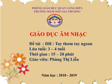 Bài giảng Mầm non Lớp Mầm - Dạy học: Tay thơm tay ngoan - Năm học 2018-2019 - Phùng Thị Liễu