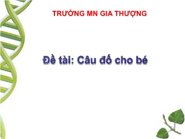 Bài giảng Mầm non Lớp Mầm - Đề tài: Câu đố cho bé - Trường Mầm non Gia Thượng