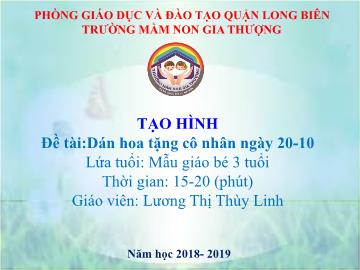 Bài giảng Mầm non Lớp Mầm - Đề tài: Dán hoa tặng cô nhân ngày 20-10 - Năm học 2018-2019 - Lương Thị Thùy Linh