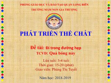 Bài giảng Mầm non Lớp Mầm - Đề tài: Đi trong đường hẹp. Quả bóng nảy - Năm học 2018-2019 - Phùng Thị Tuyết