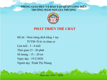 Bài giảng Mầm non Lớp Mầm - Đề tài: Ném trúng đích bằng 1 tay. Trò chơi: Ô tô và chim sẻ - Năm học 2019-2020 - Trịnh Thị Nhung