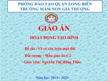 Bài giảng Mầm non Lớp Mầm - Đề tài: Vẽ cỏ cây trên mặt đất - Năm học 2019-2020 - Nguyễn Thị Hồng Thảo