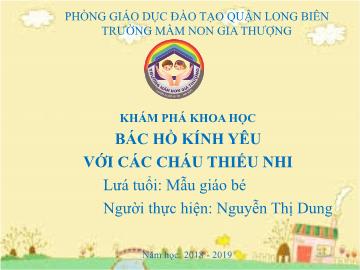 Bài giảng Mầm non Lớp Mầm - Khám phá khoa học - Bác Hồ kính yêu với các cháu thiếu nhi - Năm học 2018-2019 - Nguyễn Thị Dung