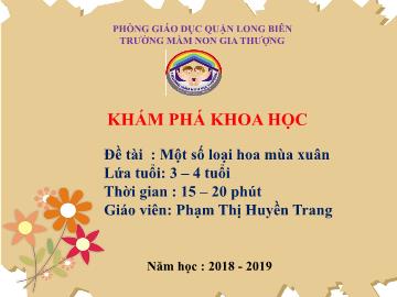 Bài giảng Mầm non Lớp Mầm - Khám phá khoa học - Đề tài: Một số loại hoa mùa xuân - Năm học 2018-2019 - Phạm Thị Huyền Trang