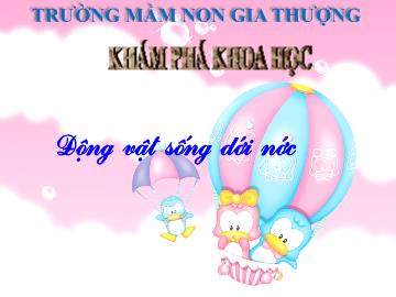 Bài giảng Mầm non Lớp Mầm - Khám phá khoa học - Động vật sống dưới nước