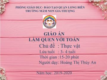 Bài giảng Mầm non Lớp Mầm - Làm quen với toán - Chủ đề: Thực vật - Năm học 2019-2020 - Hoàng Thị Thúy An