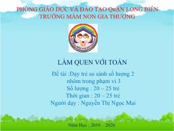 Bài giảng Mầm non Lớp Mầm - Làm quen với toán - Đề tài: Dạy trẻ so sánh số lượng 2 nhóm trong phạm vi 3 - Năm học 2019-2020 - Nguyễn Thị Ngọc Mai