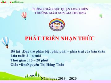 Bài giảng Mầm non Lớp Mầm - Phát triển nhận thức - Đề tài: Dạy trẻ phân biệt phía phải, phía trái của bản thân - Năm học 2019-2020 - Nguyễn Thị Hồng Thảo