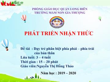 Bài giảng Mầm non Lớp Mầm - Phát triển nhận thức - Đề tài: Dạy trẻ phân biệt phía phải, phía trái của bản thân - Năm học 2019-2020 - Nguyễn Thị Hồng Thảo