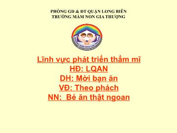 Bài giảng Mầm non Lớp Mầm - Phát triển thẩm mỹ - Dạy hát: Mời bạn ăn. Vận động: Theo phách - Trường Mầm non Gia Thượng