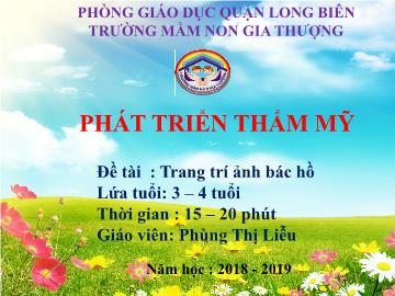 Bài giảng Mầm non Lớp Mầm - Phát triển thẩm mỹ - Đề tài: Trang trí ảnh Bác Hồ - Năm học 2018-2019 - Phùng Thị Liễu