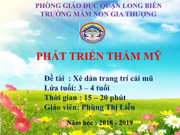 Bài giảng Mầm non Lớp Mầm - Phát triển thẩm mỹ - Đề tài: Xé dán trang trí cái mũ - Năm học 2018-2019 - Phùng Thị Liễu