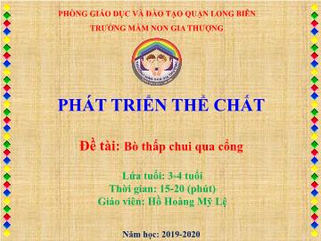 Bài giảng Mầm non Lớp Mầm - Phát triển thể chất - Đề tài: Bò thấp chui qua cổng - Năm học 2019-2020 - Hồ Hoàng Mỹ Lệ