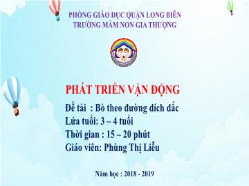 Bài giảng Mầm non Lớp Mầm - Phát triển vận động - Đề tài: Bò theo đường dích dắc - Năm học 2018-2019 - Phùng Thị Liễu