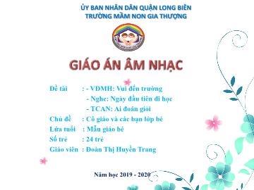 Bài giảng Mầm non Lớp Mầm - Vận động múa hát: Vui đến trường. Nghe: Ngày đầu tiên đi học. Trò chơi: Ai đoán giỏi - Năm học 2019-2020 - Đoàn Thị Huyền Trang