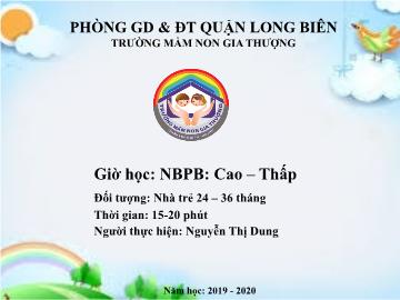 Bài giảng Mầm non Lớp Nhà trẻ - Cao, thấp - Năm học 2019-2020 - Nguyễn Thị Dung