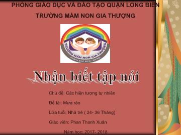 Bài giảng Mầm non Lớp Nhà trẻ - Chủ đề: Các hiện tượng tự nhiên - Đề tài: Mưa rào - Năm học 2017-2018 - Phan Thanh Xuân