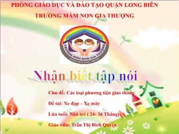 Bài giảng Mầm non Lớp Nhà trẻ - Chủ đề: Các loại phương tiện giao thông - Đề tài: Xe đạp, xe máy - Trần Thị Bích Quyên