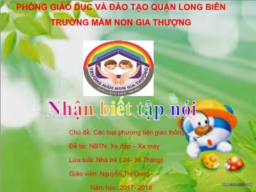 Bài giảng Mầm non Lớp Nhà trẻ - Chủ đề: Các loại phương tiện giao thông - Đề tài: Xe đạp, xe máy - Năm học: 2017-2018 - Nguyễn Thị Dung