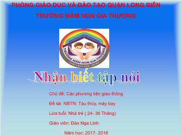 Bài giảng Mầm non Lớp Nhà trẻ - Chủ đề: Các phương tiện giao thông - Đề tài: Tàu thủy, máy bay - Năm học: 2017-2018 - Đào Nga Linh