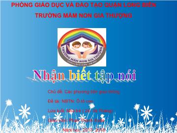 Bài giảng Mầm non Lớp Nhà trẻ - Chủ đề: Các phương tiện giao thông - Đề tài: Ô tô con - Năm học 2017-2018 - Phan Thanh Xuân