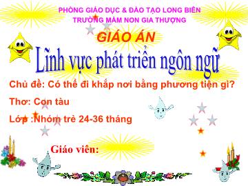 Bài giảng Mầm non Lớp Nhà trẻ - Chủ đề: Có thể đi khắp nơi bằng phương tiện gì? - Thơ 