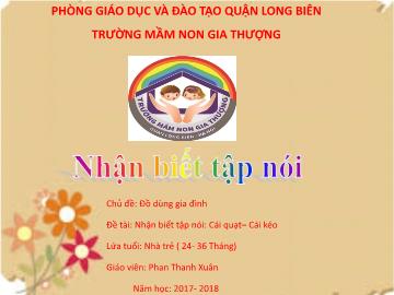 Bài giảng Mầm non Lớp Nhà trẻ - Chủ đề: Đồ dùng gia đình - Đề tài: Cái quạt, cái kéo - Năm học 2017-2018 - Phan Thanh Xuân