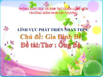 Bài giảng Mầm non Lớp Nhà trẻ - Chủ đề: Gia đình bé - Đề tài: Thơ 